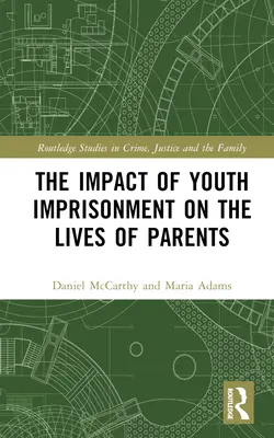 A fiatalok bebörtönzésének hatása a szülők életére - The Impact of Youth Imprisonment on the Lives of Parents