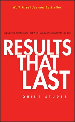 Tartós eredmények: Olyan viselkedésmódok, amelyek a csúcsra viszik a vállalatot - Results That Last: Hardwiring Behaviors That Will Take Your Company to the Top