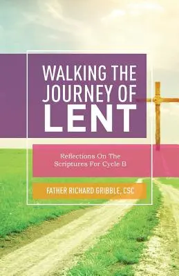 A nagyböjt útjának bejárása: Elmélkedések a Szentírásról a B-ciklus számára - Walking the Journey of Lent: Reflections on the Scriptures for Cycle B