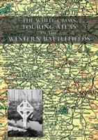 A nyugati csataterek Fehér Kereszt túraatlasza - The White Cross Touring Atlas of the Western Battlefields