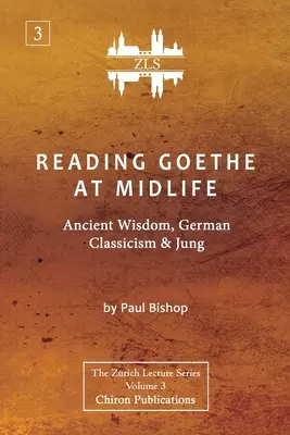 Goethe-olvasás a középkorúaknál: Ősi bölcsesség, német klasszicizmus és Jung [ZLS Edition] - Reading Goethe at Midlife: Ancient Wisdom, German Classicism, and Jung [ZLS Edition]