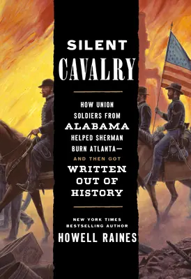Tichá kavalerie: Jak vojáci Unie z Alabamy pomáhali Shermanovi vypálit Atlantu - a pak se zapsali do dějin - Silent Cavalry: How Union Soldiers from Alabama Helped Sherman Burn Atlanta--And Then Got Written Out of History