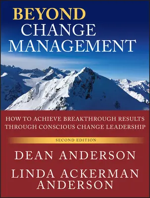 A változásmenedzsmenten túl: Hogyan érjünk el áttörő eredményeket a tudatos változásvezetés révén? - Beyond Change Management: How to Achieve Breakthrough Results Through Conscious Change Leadership