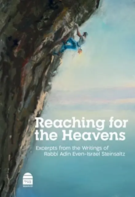 Az égbe nyúlva: Szemelvények Adin Even-Israel Steinsaltz rabbi írásaiból - Reaching for the Heavens: Excerpts from the Writings of Rabbi Adin Even-Israel Steinsaltz