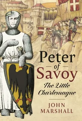 Savoyai Péter: A kis Nagy Károly - Peter of Savoy: The Little Charlemagne