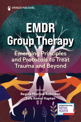 Emdr Csoportterápia: Emerging Principles and Protocols to Treat Trauma and Beyond - Emdr Group Therapy: Emerging Principles and Protocols to Treat Trauma and Beyond