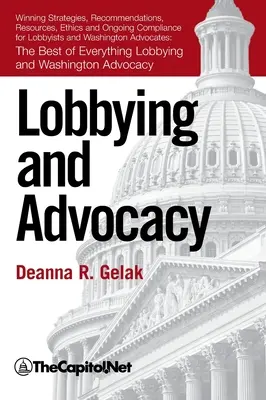 Lobbizás és érdekérvényesítés: Nyereséges stratégiák, források, ajánlások, etikai és folyamatos megfelelés lobbisták és washingtoni érdekvédők számára: - Lobbying and Advocacy: Winning Strategies, Resources, Recommendations, Ethics and Ongoing Compliance for Lobbyists and Washington Advocates: