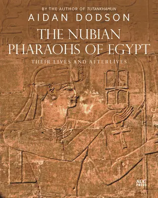 Egyiptom núbiai fáraói: Életük és utóéletük - The Nubian Pharaohs of Egypt: Their Lives and Afterlives