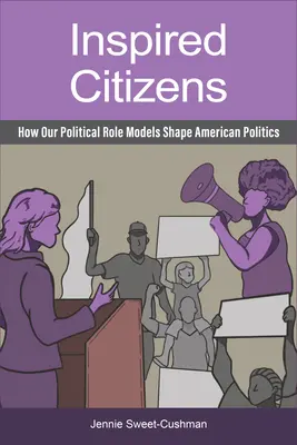 Inspirált polgárok: Hogyan alakítják politikai példaképeink az amerikai politikát? - Inspired Citizens: How Our Political Role Models Shape American Politics