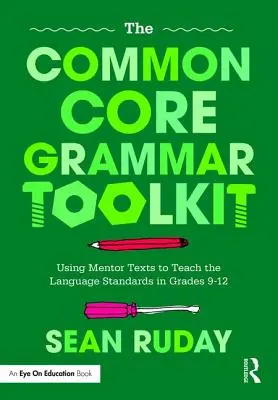 A Common Core nyelvtani eszköztár: Mentorszövegek használata a nyelvi standardok tanításához 9-12. osztályban - The Common Core Grammar Toolkit: Using Mentor Texts to Teach the Language Standards in Grades 9-12