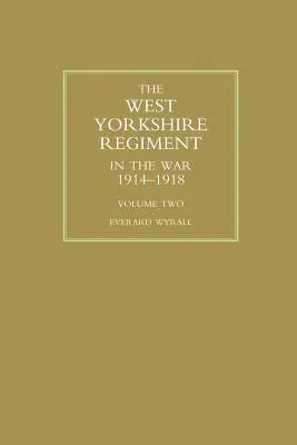 A WEST YORKSHIRE REGIMENT A HARCBAN 1914-1918 Második kötet - WEST YORKSHIRE REGIMENT IN THE WAR 1914-1918 Volume Two