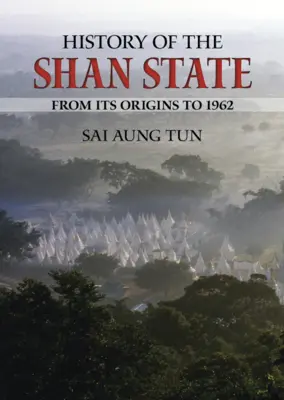 A Shan állam története: A kezdetektől 1962-ig - History of the Shan State: From Its Origins to 1962