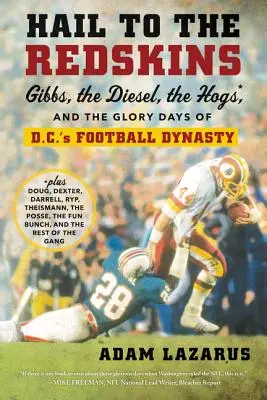 Üdvözlet a vörösbőrűeknek! Gibbs, a Diesel, a Hogs és a washingtoni futballdinasztia dicsőséges napjai - Hail to the Redskins: Gibbs, the Diesel, the Hogs, and the Glory Days of D.C.'s Football Dynasty