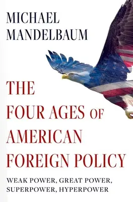 Az amerikai külpolitika négy korszaka: Gyenge hatalom, nagyhatalom, szuperhatalom, hiperhatalom - The Four Ages of American Foreign Policy: Weak Power, Great Power, Superpower, Hyperpower