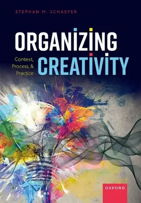 A kreativitás szervezése: Context, Process, and Practice - Organizing Creativity: Context, Process, and Practice