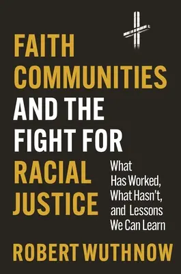 Hitközösségek és a faji igazságosságért folytatott küzdelem: Mi működött, mi nem, és milyen tanulságokat vonhatunk le belőle - Faith Communities and the Fight for Racial Justice: What Has Worked, What Hasn't, and Lessons We Can Learn