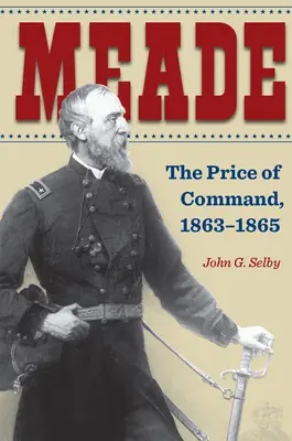 Meade: A parancsnokság ára, 1863-1865 - Meade: The Price of Command, 1863-1865