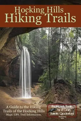 Hocking Hills túraútvonalak: A Hocking Hills túraútvonalainak útmutatója - Hocking Hills Hiking Trails: A Guide to the Hiking Trails of the Hocking Hills