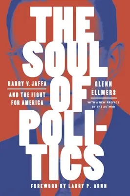 A politika lelke: Harry V. Jaffa és a harc Amerikáért - The Soul of Politics: Harry V. Jaffa and the Fight for America