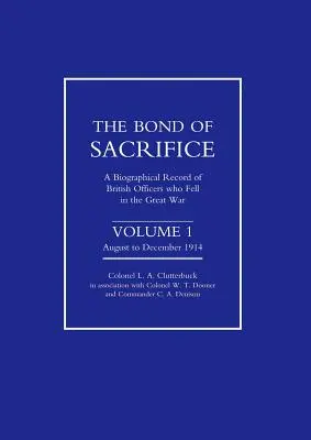 Az áldozat köteléke: A Nagy Háborúban elesett brit tisztek életrajzi jegyzéke. - Bond of Sacrifice: Vol I August - December 1914. a Biographical Record of British Officers Who Fell in the Great War