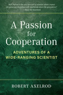 Az együttműködés szenvedélye: Egy széles látókörű tudós kalandjai - A Passion for Cooperation: Adventures of a Wide-Ranging Scientist