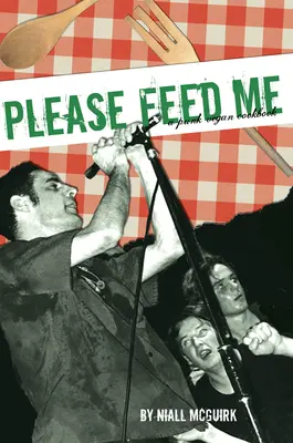 Kérlek, etess engem! Punk vegán szakácskönyv - Please Feed Me: A Punk Vegan Cookbook