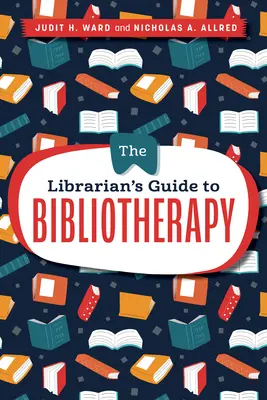 A könyvtáros útmutatója a biblioterápiához - The Librarian's Guide to Bibliotherapy