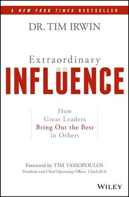 Rendkívüli befolyás: Hogyan hozzák ki a nagy vezetők a legjobbat másokból - Extraordinary Influence: How Great Leaders Bring Out the Best in Others