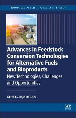 Advances in Feedstock Conversion Technologies for Alternative Fuels and Bioproducts: Új technológiák, kihívások és lehetőségek - Advances in Feedstock Conversion Technologies for Alternative Fuels and Bioproducts: New Technologies, Challenges and Opportunities