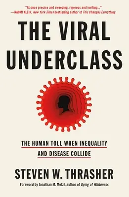 The Viral Underclass: Az egyenlőtlenség és a betegségek ütközésének emberi áldozatai - The Viral Underclass: The Human Toll When Inequality and Disease Collide