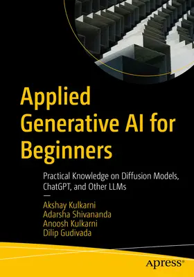 Alkalmazott generatív mesterséges intelligencia kezdőknek: Gyakorlati ismeretek a diffúziós modellekről, a chatgpt-ről és más Llms-ekről - Applied Generative AI for Beginners: Practical Knowledge on Diffusion Models, Chatgpt, and Other Llms
