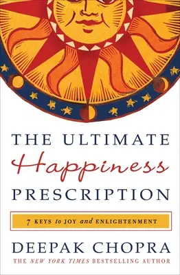 A végső boldogság receptje: Az öröm és a megvilágosodás 7 kulcsa - The Ultimate Happiness Prescription: 7 Keys to Joy and Enlightenment