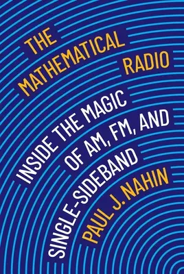 A matematikai rádió: Az Am, az Fm és az egyoldalsávú rádió varázslatának belseje - The Mathematical Radio: Inside the Magic of Am, Fm, and Single-Sideband