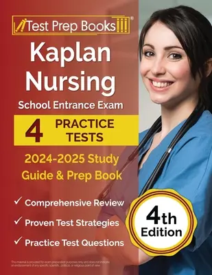 Kaplan ápolási iskolai felvételi vizsga 2024-2025 tanulmányi útmutató: 4 gyakorlati teszt és felkészítő könyv [4. kiadás] - Kaplan Nursing School Entrance Exam 2024-2025 Study Guide: 4 Practice Tests and Prep Book [4th Edition]