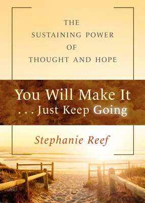 You Will Make It . . . Just Keep Going: A gondolat és a remény megtartó ereje - You Will Make It . . . Just Keep Going: The Sustaining Power of Thought and Hope