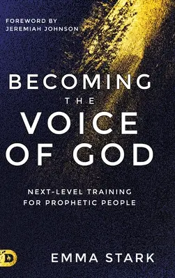 Isten hangjává válni: Következő szintű képzés prófétai emberek számára - Becoming the Voice of God: Next-Level Training for Prophetic People