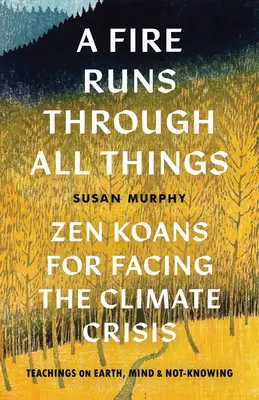 Egy tűz fut át minden dolgon: Zen koanok a klímaválsággal való szembenézéshez - A Fire Runs Through All Things: Zen Koans for Facing the Climate Crisis