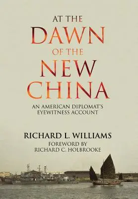 Az új Kína hajnalán: Egy amerikai diplomata szemtanúi beszámolója - At the Dawn of the New China: An American Diplomat's Eyewitness Account