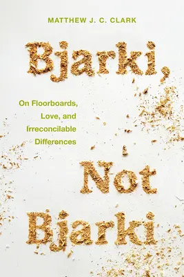 Bjarki, nem Bjarki: A padlódeszkákról, a szerelemről és a kibékíthetetlen nézeteltérésekről - Bjarki, Not Bjarki: On Floorboards, Love, and Irreconcilable Differences