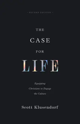 Az élet ügye: A keresztények felkészítése a kultúra bevonására - The Case for Life: Equipping Christians to Engage the Culture