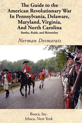 Útikalauz az amerikai függetlenségi háborúhoz Pennsylvaniában, Delaware-ben, Marylandben, Virginiában és Észak-Karolinában - The Guide to the American Revolutionary War in Pennsylvania, Delaware, Maryland, Virginia, and North Carolina