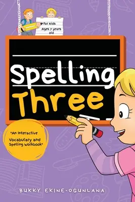 Helyesírás három: Interaktív szókincs- és helyesírási munkafüzet 7 éveseknek - Spelling Three: An Interactive Vocabulary and Spelling Workbook for 7-Year-Olds