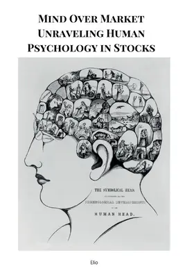 Mind Over Market Unraveling Human Psychology in Stocks (Az elme a piac felett) - Mind Over Market Unraveling Human Psychology in Stocks