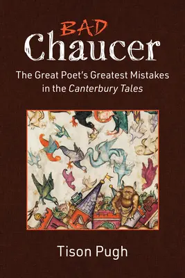 Bad Chaucer: A nagy költő legnagyobb hibái a Canterbury mesékben - Bad Chaucer: The Great Poet's Greatest Mistakes in the Canterbury Tales