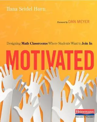 Motivált: Olyan matematikaórák tervezése, ahol a tanulók szívesen részt vesznek a tanításban - Motivated: Designing Math Classrooms Where Students Want to Join in