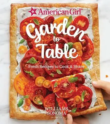 American Girl: Kertből az asztalra: Fresh Receptes to Cook & Share - American Girl: Garden to Table: Fresh Recipes to Cook & Share