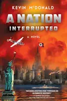 A Nation Interrupted: Egy alternatív történelmi regény - A Nation Interrupted: An Alternate History Novel