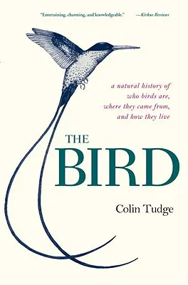 A madár: Természettörténet arról, kik a madarak, honnan jöttek és hogyan élnek - The Bird: A Natural History of Who Birds Are, Where They Came From, and How They Live