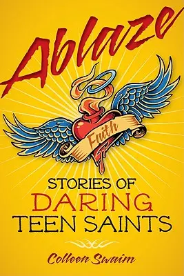 Ablaze: Történetek merész tini szentekről - Ablaze: Stories of Daring Teen Saints