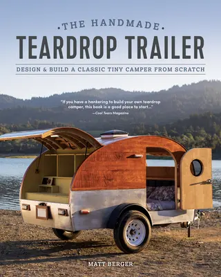 A kézzel készített könnycseppes tréler: Tervezz és építs egy klasszikus apró lakókocsit a semmiből - The Handmade Teardrop Trailer: Design & Build a Classic Tiny Camper from Scratch